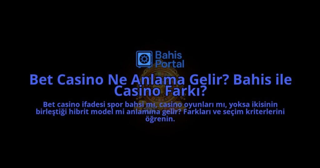 Bet-Casino-Ne-Anlama-Gelir-Bahis-ile-Casino-Farki-overlay-1788124443.jpg